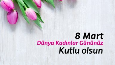 8 MART DÜNYA KADINLAR GÜNÜ