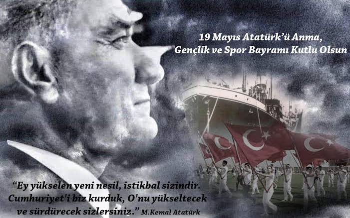 19 MAYIS ATATÜRK'Ü ANMA GENÇLİK VE SPOR BAYRAMIMIZ KUTLU OLSUN 