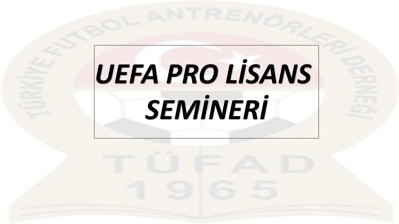 UEFA PRO LİSANS SEMİNERİ BAŞLIYOR