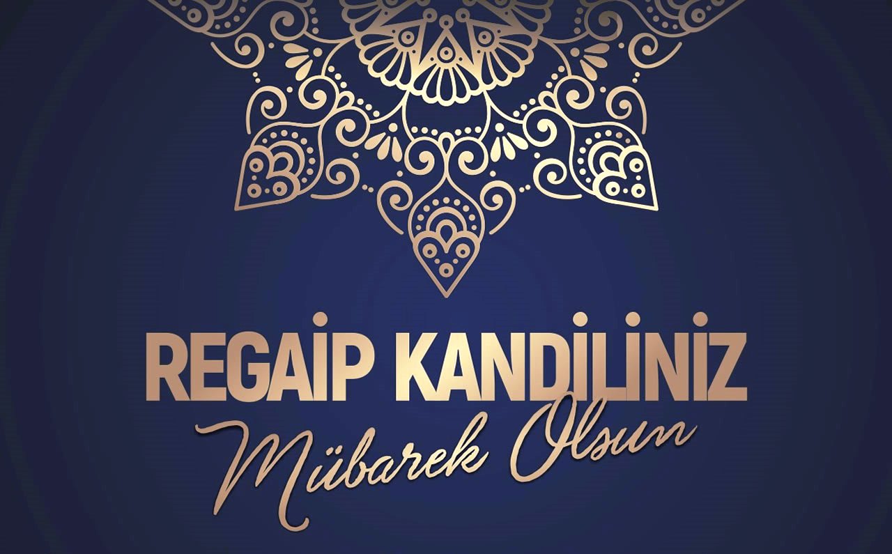 REGAİP KANDİLİMİZ MÜBAREK OLSUN